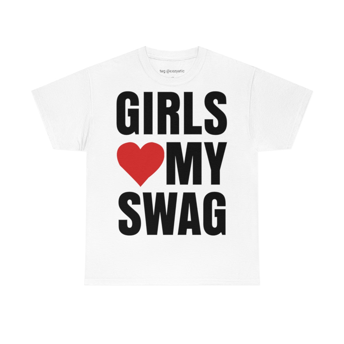 Girls Love My Swag (white)